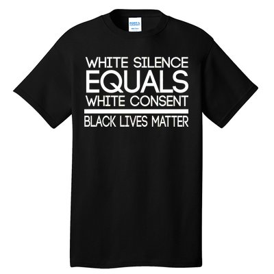 White Silence Equals White Consent Black Lives Matter Tall T-Shirt