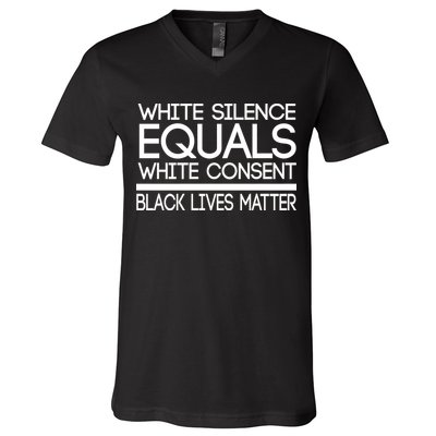 White Silence Equals White Consent Black Lives Matter V-Neck T-Shirt