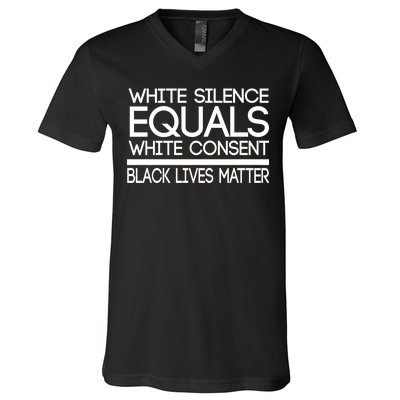 White Silence Equals White Consent Black Lives Matter V-Neck T-Shirt