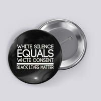 White Silence Equals White Consent Black Lives Matter Button