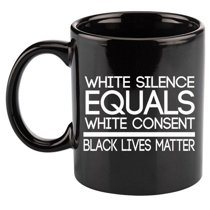 White Silence Equals White Consent Black Lives Matter 11oz C Handle Ceramic Mug