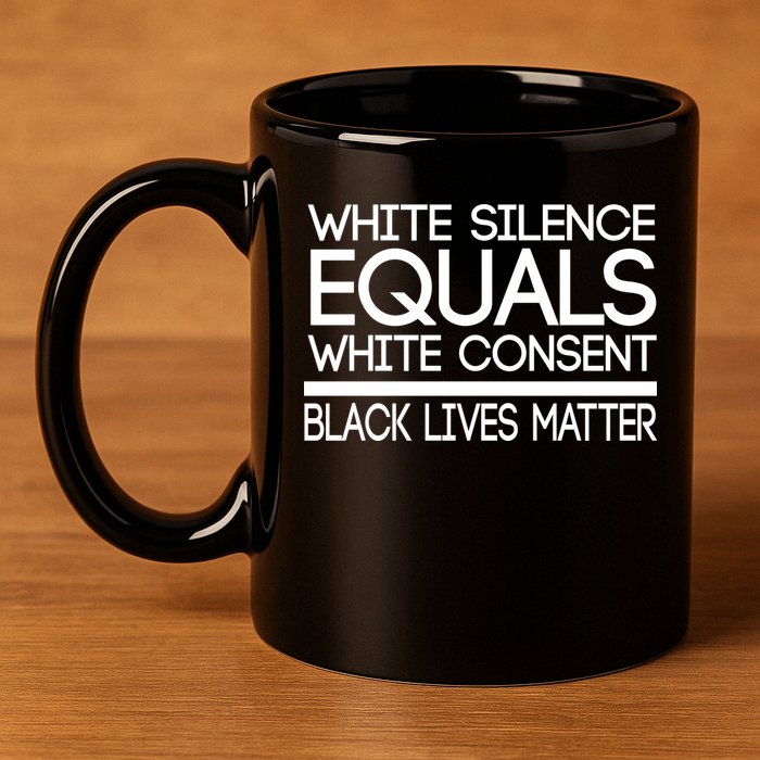 White Silence Equals White Consent Black Lives Matter 11oz C Handle Ceramic Mug