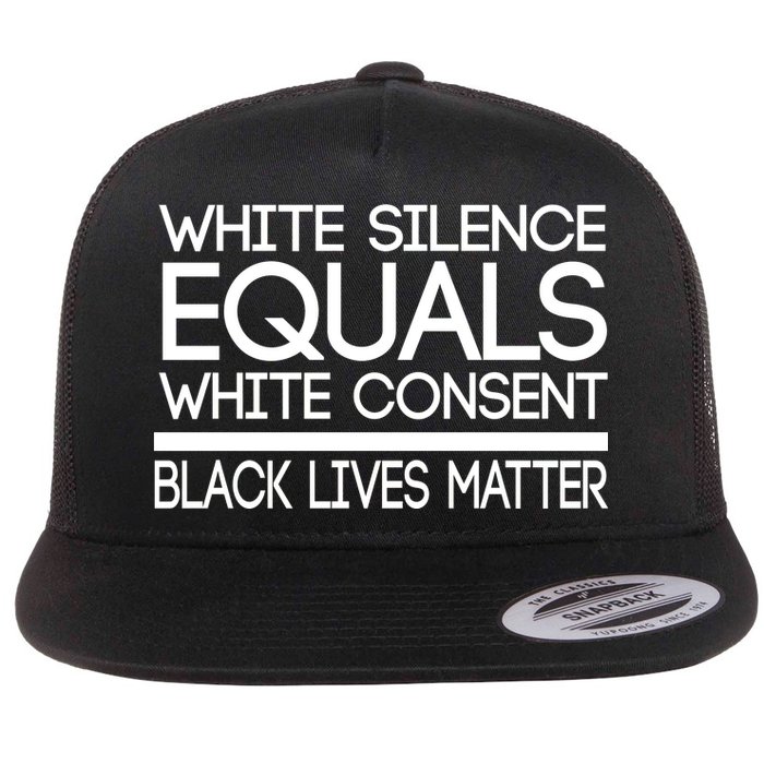 White Silence Equals White Consent Black Lives Matter Flat Bill Trucker Hat