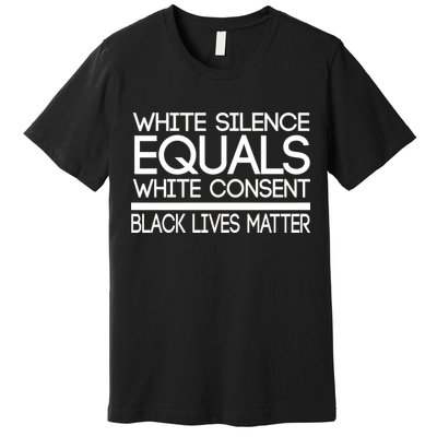 White Silence Equals White Consent Black Lives Matter Premium T-Shirt