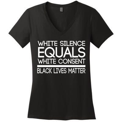White Silence Equals White Consent Black Lives Matter Women's V-Neck T-Shirt