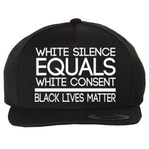 White Silence Equals White Consent Black Lives Matter Wool Snapback Cap