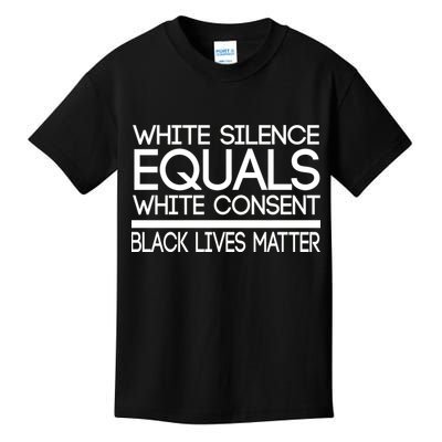 White Silence Equals White Consent Black Lives Matter Kids T-Shirt