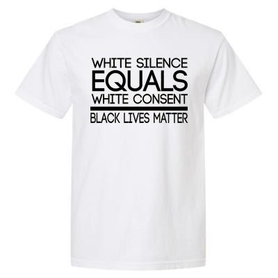 White Silence Equals White Consent Black Lives Matter Garment-Dyed Heavyweight T-Shirt