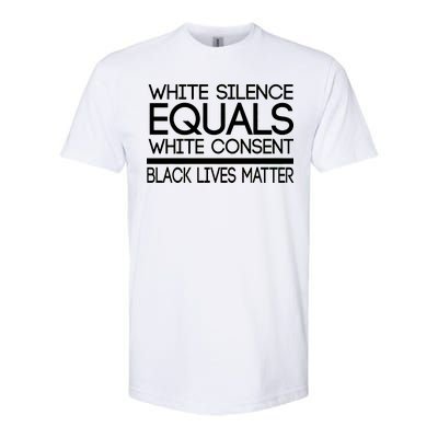 White Silence Equals White Consent Black Lives Matter Softstyle CVC T-Shirt