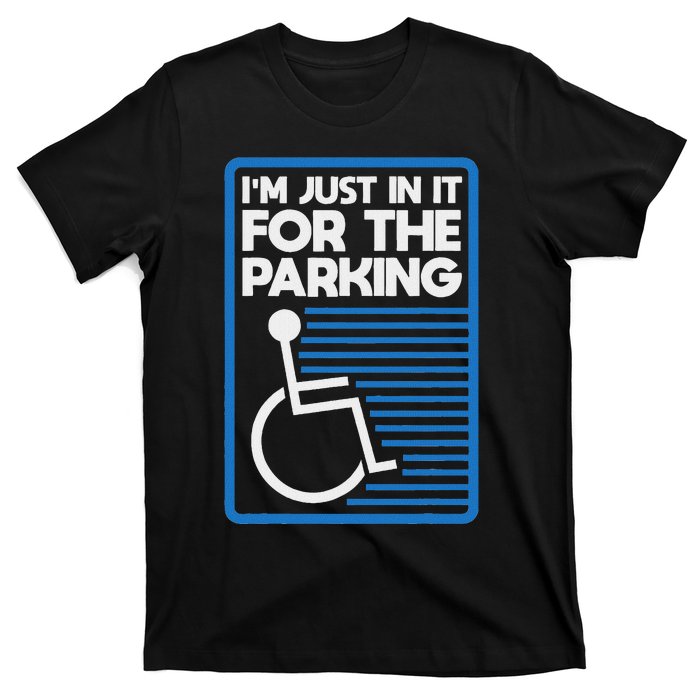 Wheelchair Humor Just In It For The Parking Leg Ampu T-Shirt