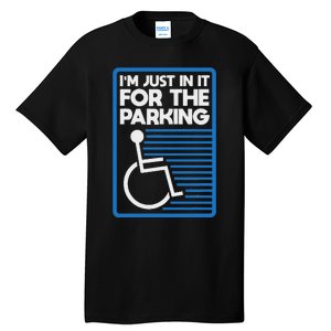 Wheelchair Humor Just In It For The Parking Leg Ampu Tall T-Shirt