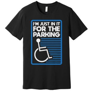 Wheelchair Humor Just In It For The Parking Leg Ampu Premium T-Shirt