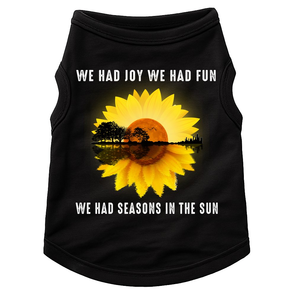 We Had Joy We Had Fun We Had Seasons In The Sun Cute Gift Doggie Tank