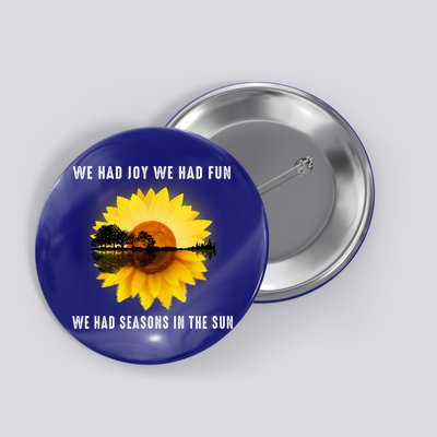 We Had Joy We Had Fun We Had Seasons In The Sun Cute Gift Button