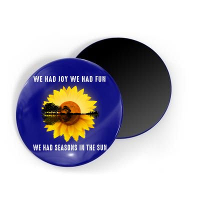 We Had Joy We Had Fun We Had Seasons In The Sun Cute Gift Magnet