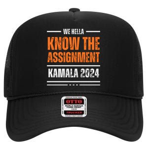 We Hella Know The Assignment Kamala 2024 High Crown Mesh Back Trucker Hat