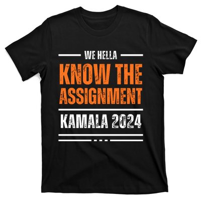 We Hella Know The Assignment Kamala 2024 T-Shirt