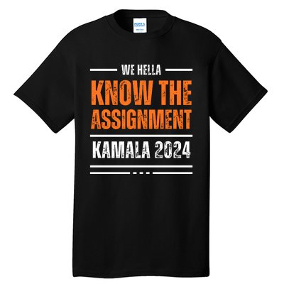 We Hella Know The Assignment Kamala 2024 Tall T-Shirt