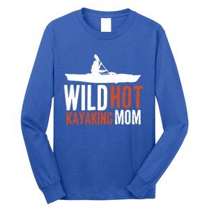 Wild Hot Kayaking Mom Kayaks Boating Yak Canoe Kayak Funny Gift Long Sleeve Shirt