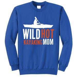 Wild Hot Kayaking Mom Kayaks Boating Yak Canoe Kayak Funny Gift Sweatshirt