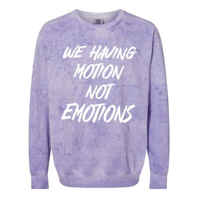 We Having Motion Not Emotions Colorblast Crewneck Sweatshirt