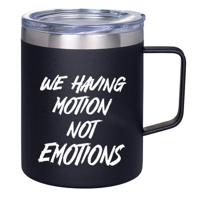 We Having Motion Not Emotions 12oz Stainless Steel Coffee Mug