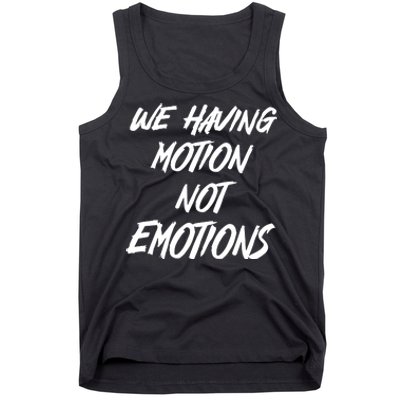 We Having Motion Not Emotions Tank Top