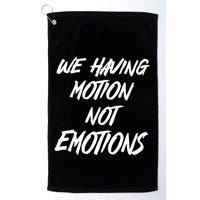 We Having Motion Not Emotions Golf Towel