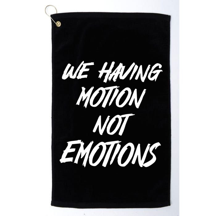 We Having Motion Not Emotions Golf Towel