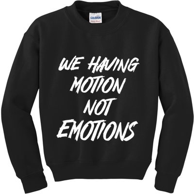 We Having Motion Not Emotions Kids Sweatshirt