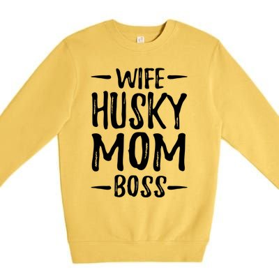 Wife Husky Mom Boss Funny Dog Mom Gift Idea Funny Gift Premium Crewneck Sweatshirt