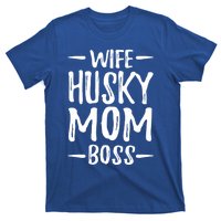 Wife Husky Mom Boss Funny Dog Mom Gift Idea Funny Gift T-Shirt