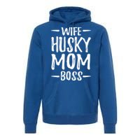 Wife Husky Mom Boss Funny Dog Mom Gift Idea Funny Gift Premium Hoodie