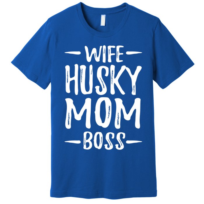 Wife Husky Mom Boss Funny Dog Mom Gift Idea Funny Gift Premium T-Shirt