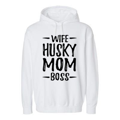 Wife Husky Mom Boss Funny Dog Mom Gift Idea Funny Gift Garment-Dyed Fleece Hoodie