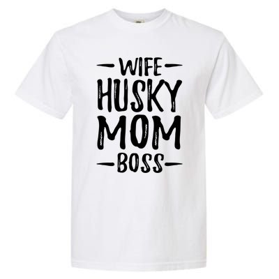 Wife Husky Mom Boss Funny Dog Mom Gift Idea Funny Gift Garment-Dyed Heavyweight T-Shirt