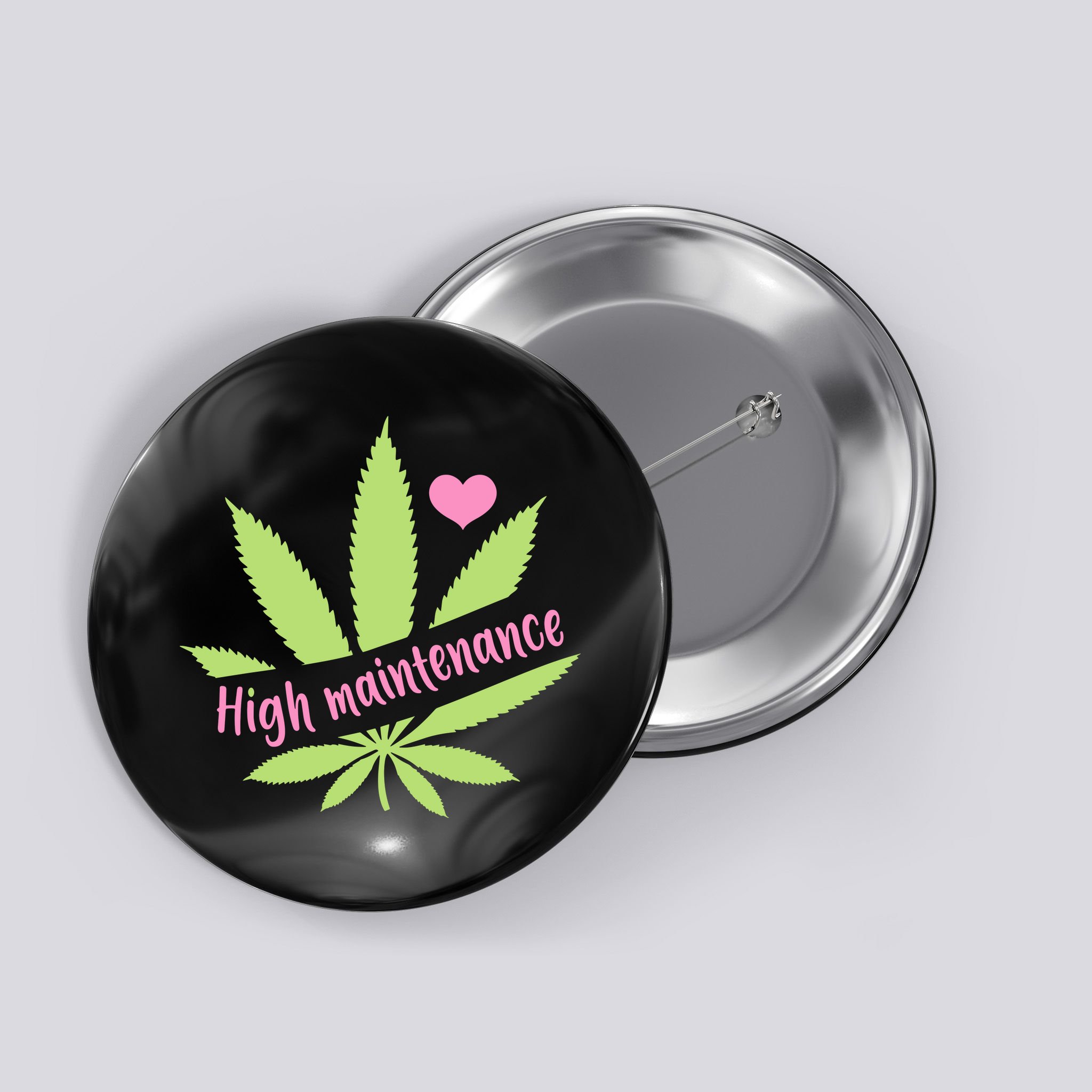 Weed High Maintenance Funny Marijuana Lover Button