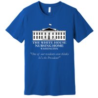 White House Nursing Home Funny Antibiden Political Joke Gift Premium T-Shirt