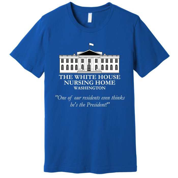 White House Nursing Home Funny Antibiden Political Joke Gift Premium T-Shirt