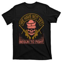 We Have Not Yet Begun To Fight T-Shirt