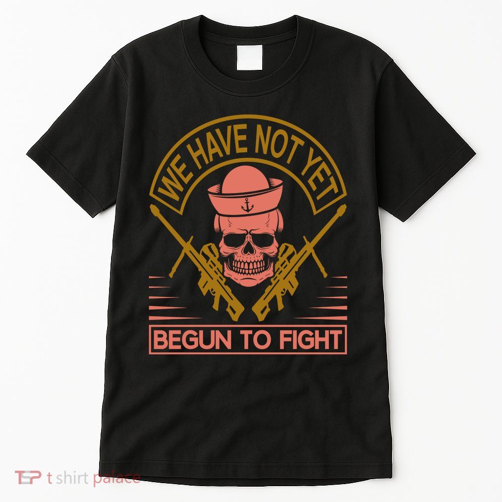 We Have Not Yet Begun To Fight Tall T-Shirt