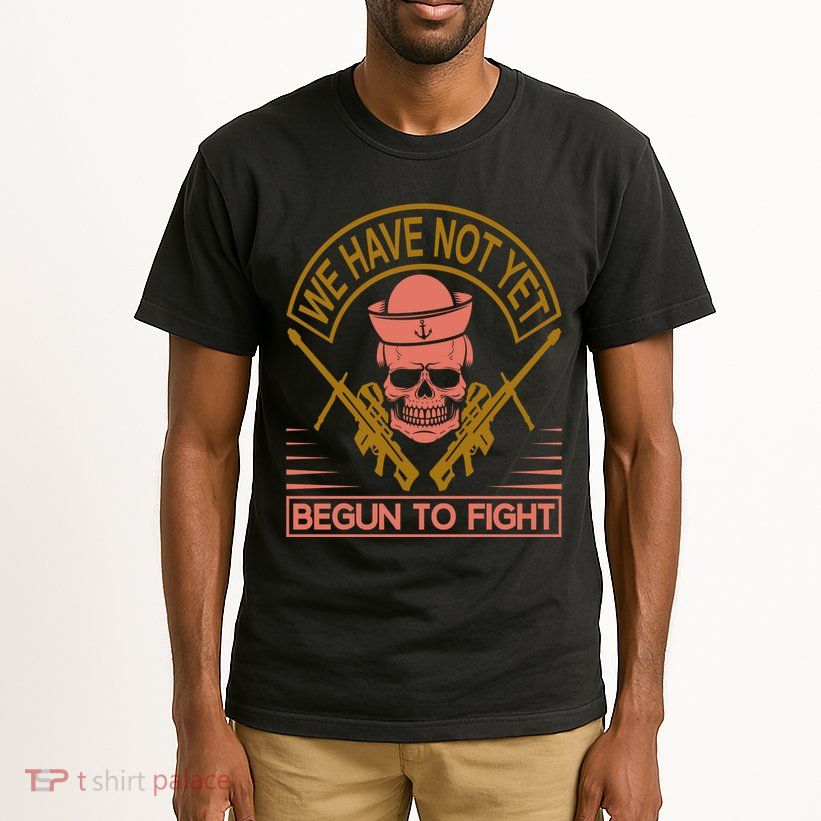 We Have Not Yet Begun To Fight Tall T-Shirt