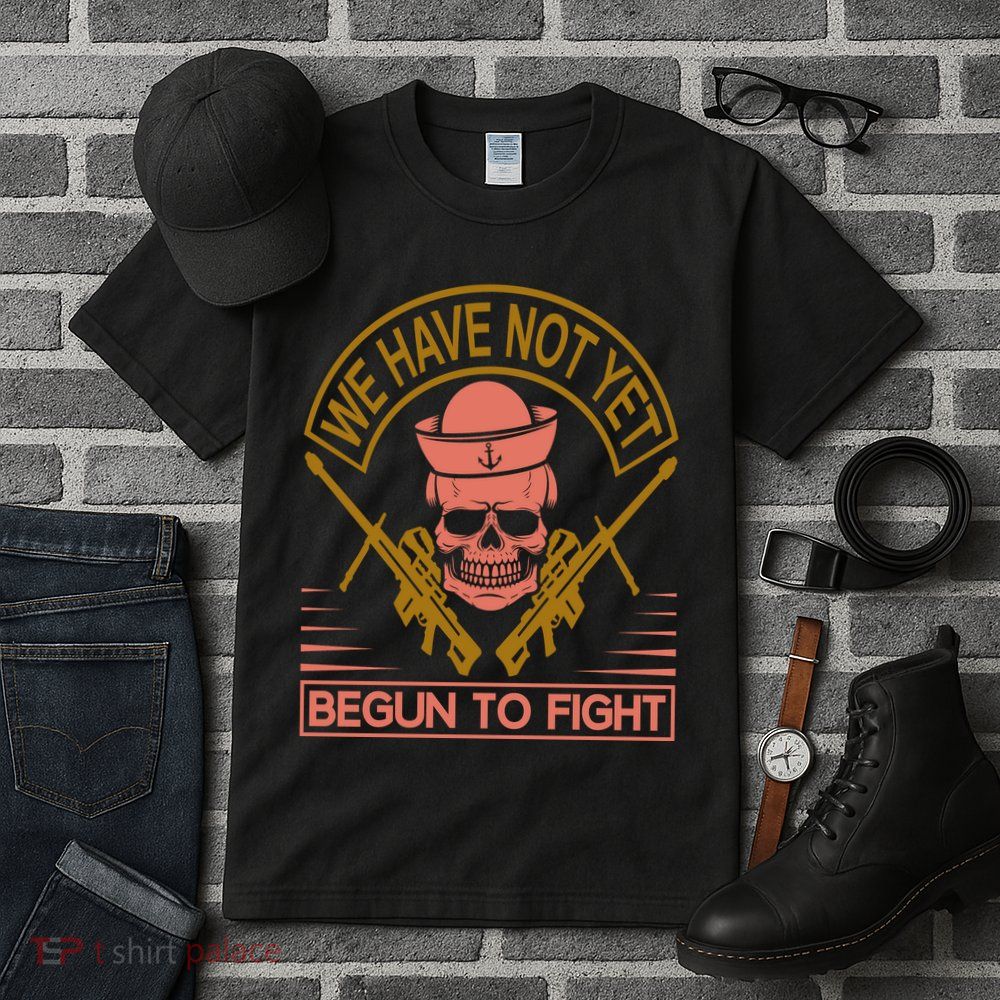 We Have Not Yet Begun To Fight Tall T-Shirt