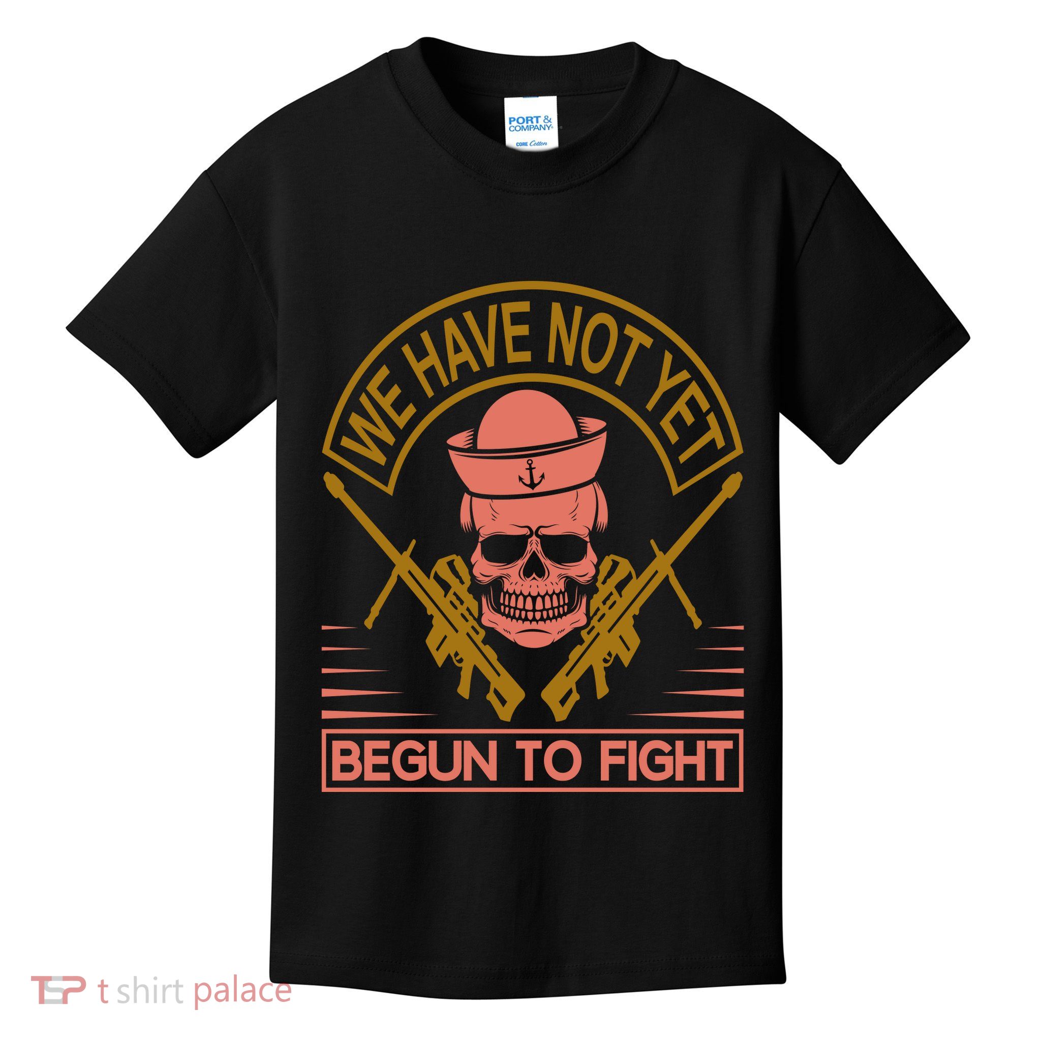 We Have Not Yet Begun To Fight Kids T-Shirt