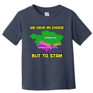 We Have No Choice But To Stan Funny Flag Map Toddler T-Shirt