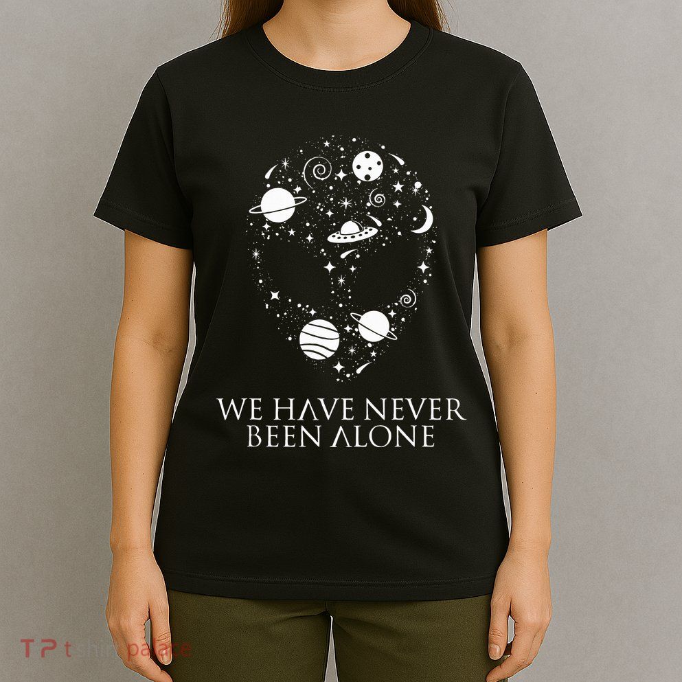 We Have Never Been Alone Funny Ancient Aliens T-Shirt