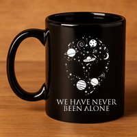 We Have Never Been Alone Funny Ancient Aliens 11oz C Handle Ceramic Mug