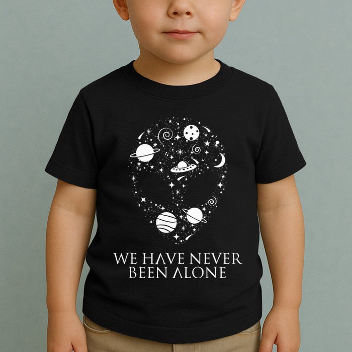 We Have Never Been Alone Funny Ancient Aliens Toddler T-Shirt