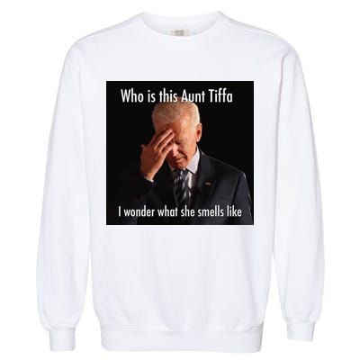 Who is Aunt Tiffa Joe Biden Funny Meme Garment-Dyed Sweatshirt