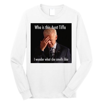 Who is Aunt Tiffa Joe Biden Funny Meme Long Sleeve Shirt